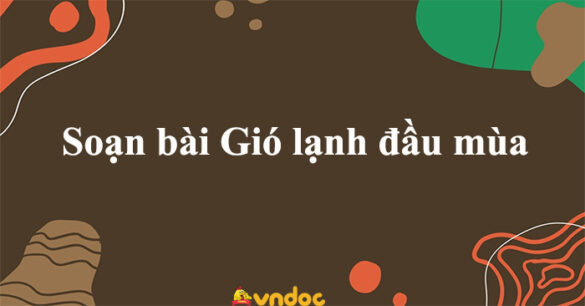 Soạn bài Gió lạnh đầu mùa