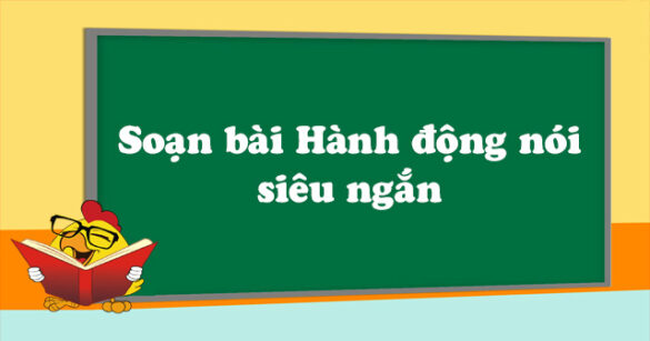 Soạn bài Hành động nói siêu ngắn