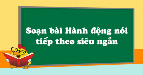 Soạn bài Hành động nói tiếp theo siêu ngắn