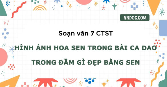 Soạn bài Hình ảnh hoa sen trong bài ca dao Trong đầm gì đẹp bằng sen