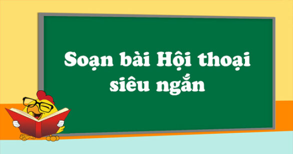 Soạn bài Hội thoại siêu ngắn