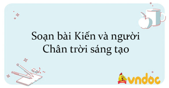 Soạn bài Kiến và người Chân trời sáng tạo