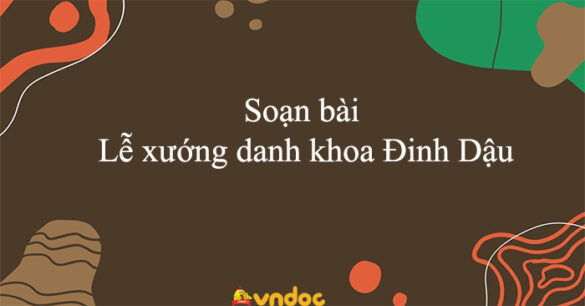 Soạn bài Lễ xướng danh khoa Đinh Dậu