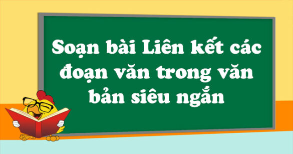 Soạn bài Liên kết các đoạn văn trong văn bản siêu ngắn