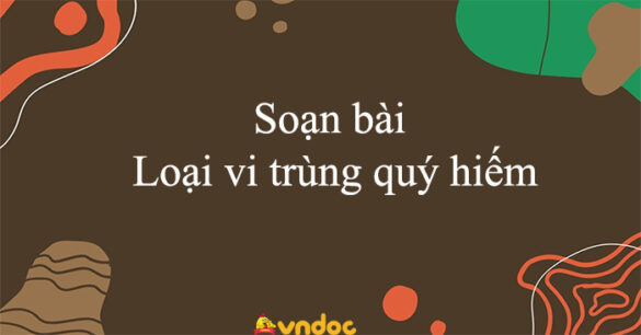 Soạn bài Loại vi trùng quý hiếm