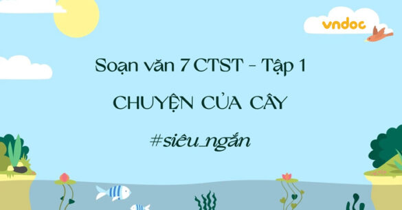 Soạn bài Lời của cây ngắn gọn lớp 7