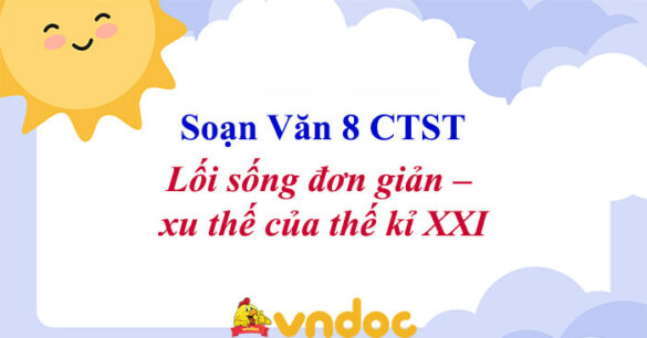 Soạn bài Lối sống đơn giản – xu thế của thế kỉ XXI