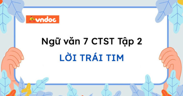 Soạn bài Lời trái tim trang 102 Ngữ văn 7 Chân trời sáng tạo Tập 2