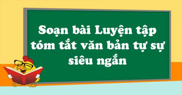 Soạn bài Luyện tập tóm tắt văn bản tự sự siêu ngắn