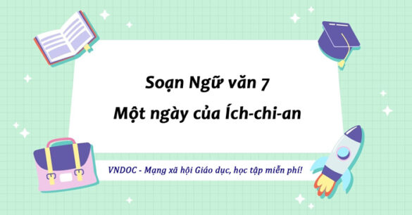 Soạn bài Một ngày của Ích-chi-an (Ichtyan) lớp 7 trang 84