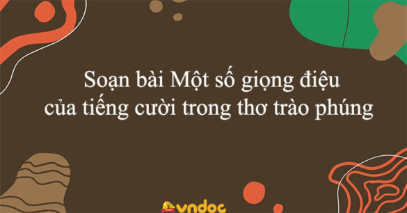 Soạn bài Một số giọng điệu của tiếng cười trong thơ trào phúng