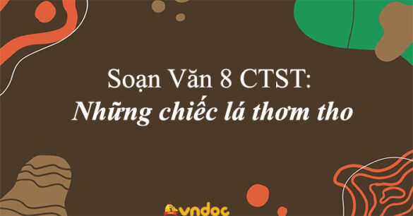 Soạn bài Những chiếc lá thơm tho