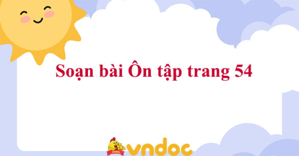 Soạn bài Ôn tập trang 54