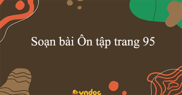 Soạn bài Ôn tập trang 95