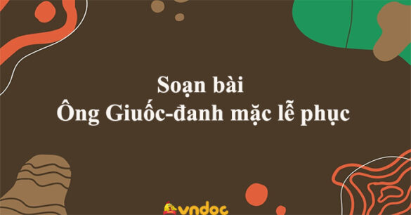 Soạn bài Ông Giuốc-đanh mặc lễ phục Cánh diều