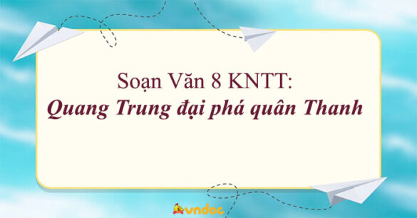 Soạn bài Quang Trung đại phá quân Thanh