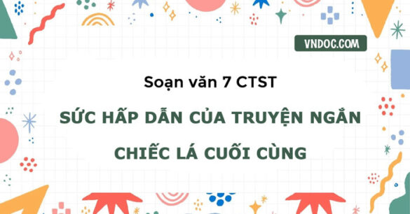 Soạn bài Sức hấp dẫn của truyện ngắn Chiếc lá cuối cùng