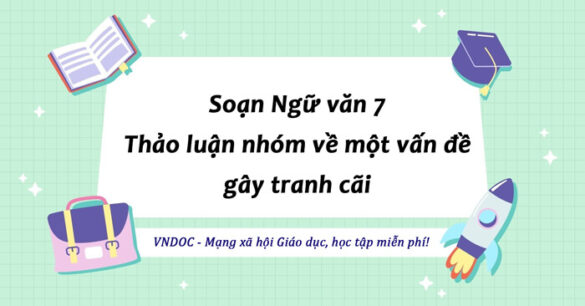 Soạn bài Thảo luận nhóm về một vấn đề gây tranh cãi lớp 7 trang 92