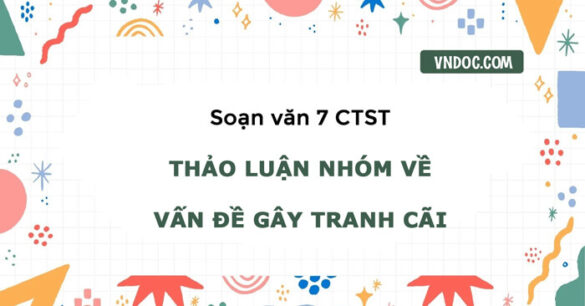 Soạn bài Thảo luận nhóm về vấn đề gây tranh cãi trang 72