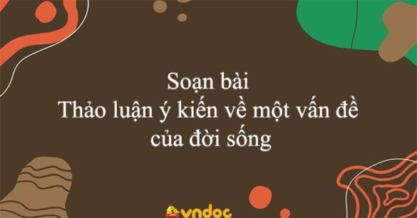 Soạn bài Thảo luận ý kiến về một vấn đề của đời sống