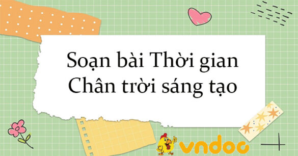 Soạn bài Thời gian Chân trời sáng tạo