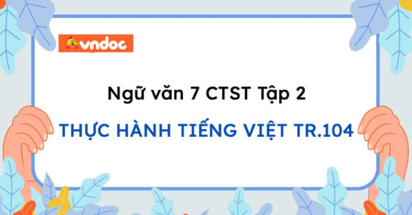 Soạn bài Thực hành tiếng Việt lớp 7 trang 104 Tập 2 Chân trời sáng tạo