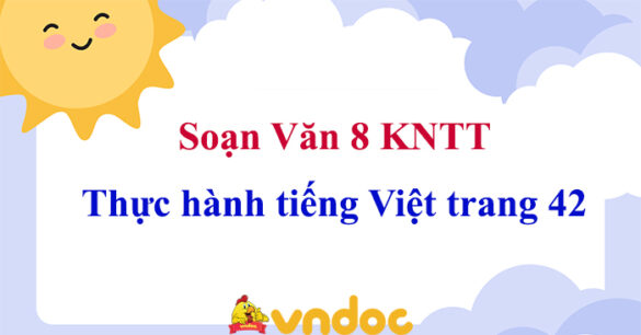 Soạn bài Thực hành tiếng Việt trang 42 Kết nối tri thức