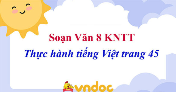 Soạn bài Thực hành tiếng Việt trang 45 Kết nối tri thức