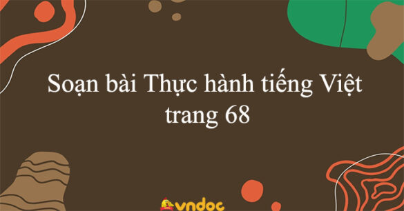 Soạn bài Thực hành tiếng Việt trang 68 Kết nối tri thức