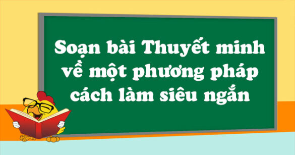 Soạn bài Thuyết minh về một phương pháp cách làm siêu ngắn