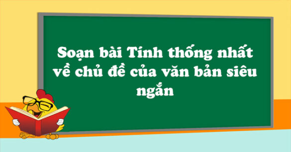 Soạn bài Tính thống nhất về chủ đề của văn bản siêu ngắn