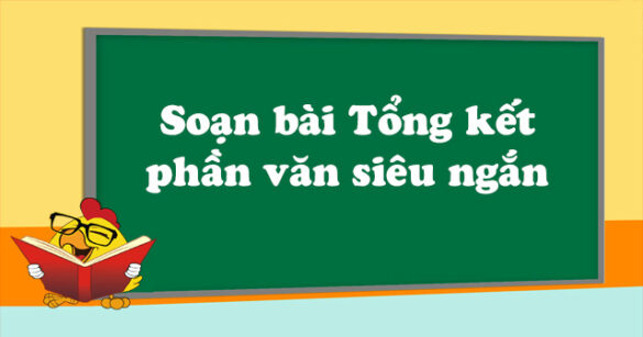 Soạn bài Tổng kết phần văn siêu ngắn