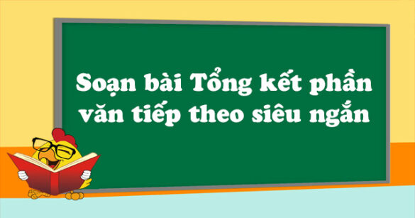 Soạn bài Tổng kết phần văn (tiếp theo) siêu ngắn