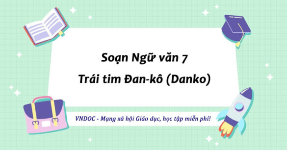 Soạn bài Trái tim Đan-kô (Danko) lớp 7 trang 79