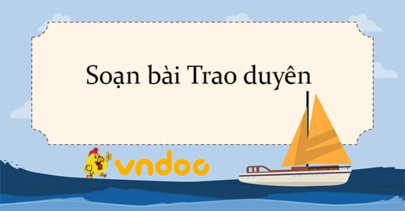 Soạn bài Trao duyên Chân trời sáng tạo