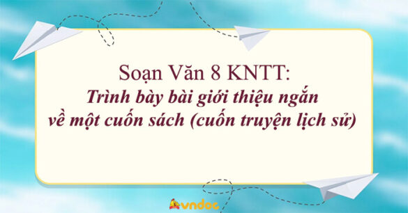 Soạn bài Trình bày bài giới thiệu ngắn về một cuốn sách (cuốn truyện lịch sử)