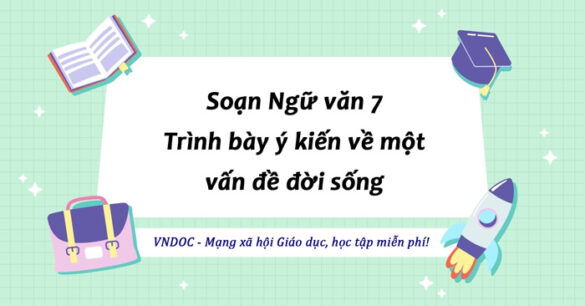 Soạn bài Trình bày ý kiến về một vấn đề đời sống lớp 7 trang 71