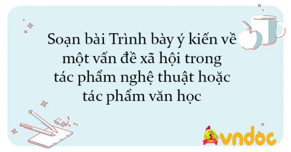 Soạn bài Trình bày ý kiến về một vấn đề xã hội trong tác phẩm nghệ thuật hoặc tác phẩm văn học Chân trời sáng tạo