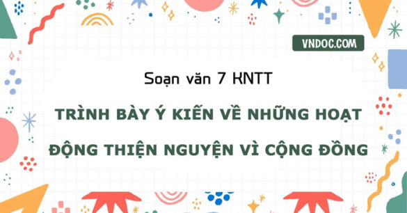 Soạn bài Trình bày ý kiến về những hoạt động thiện nguyện vì cộng đồng