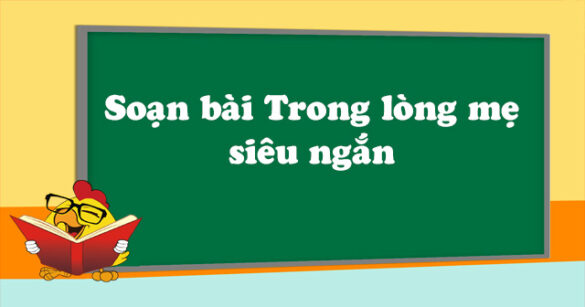 Soạn bài Trong lòng mẹ siêu ngắn