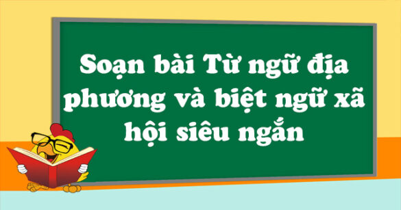 Soạn bài Từ ngữ địa phương và biệt ngữ xã hội siêu ngắn