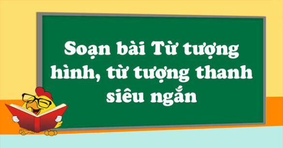 Soạn bài Từ tượng hình, từ tượng thanh siêu ngắn