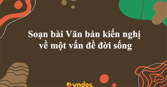 Soạn bài Văn bản kiến nghị về một vấn đề đời sống