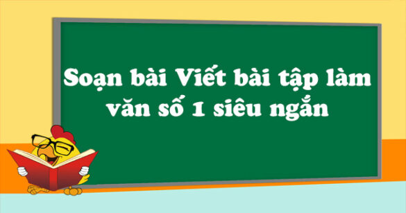 Soạn bài Viết bài tập làm văn số 1 siêu ngắn