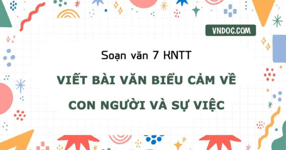 Soạn bài Viết bài văn biểu cảm về con người hoặc sự việc trang 98