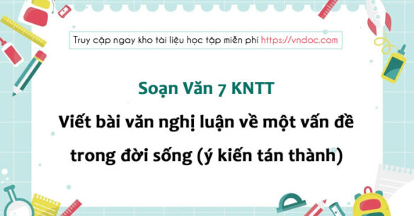 Soạn bài Viết bài văn nghị luận về một vấn đề trong đời sống (trình bày ý kiến tán thành)