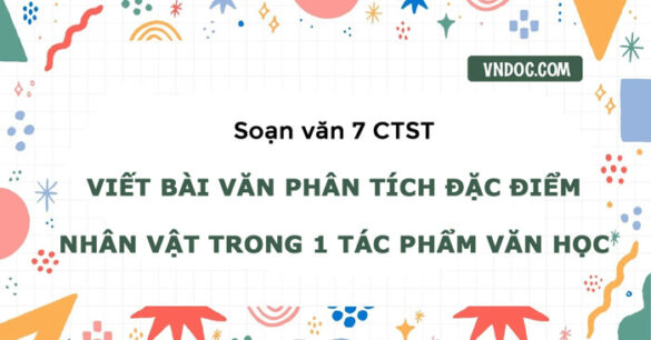 Soạn bài Viết bài văn phân tích đặc điểm nhân vật trong một tác phẩm văn học trang 67