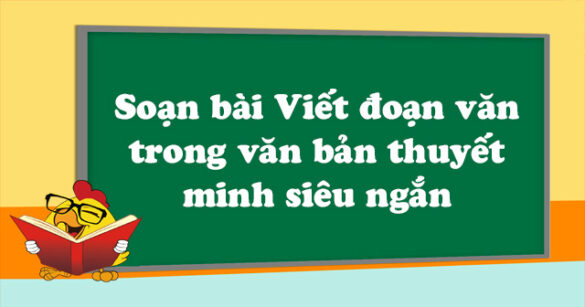 Soạn bài Viết đoạn văn trong văn bản thuyết minh siêu ngắn