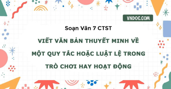 Soạn bài Viết văn bản thuyết minh về một quy tắc hoặc luật lệ trong trò chơi hay hoạt động