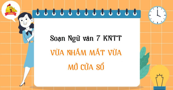 Soạn Văn 7: Vừa nhắm mắt vừa mở cửa sổ